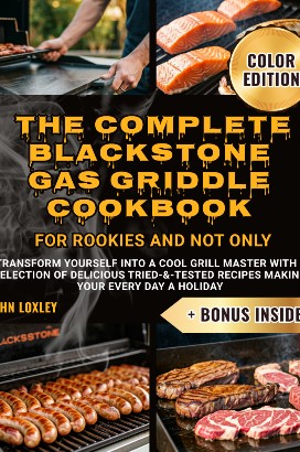 The Complete Blackstone Gas Griddle Cookbook  for Rookies and Not Only