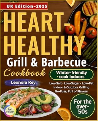 Heart-Healthy Grill & Barbecue Cookbook for the Over-50s