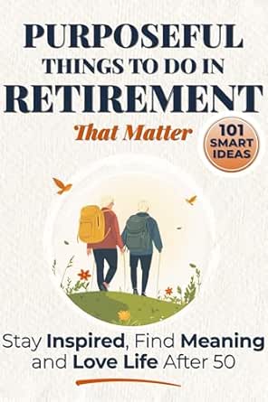 Purposeful Things to Do in Retirement That Matter