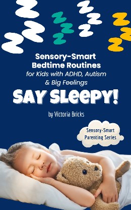 Say Sleepy! Sensory-Smart Bedtime Routines for Kids with ADHD, Autism & Big Feelings