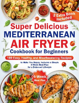 Super Delicious Mediterranean Air Fryer Cookbook for Beginners