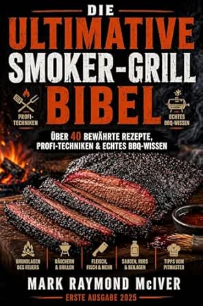 Die ultimative Smoker-Grill-Bibel