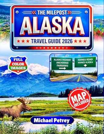 THE MILEPOST ALASKA TRAVEL GUIDE 2026