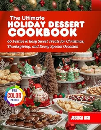 The Ultimate Holiday Dessert Cookbook