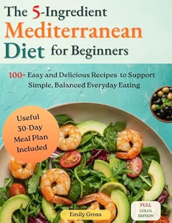 The 5-Ingredients Mediterranean Diet Cookbook for Beginners