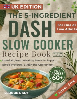 The 5-Ingredient DASH Slow Cooker Recipe Book for Over-60s UK Edition