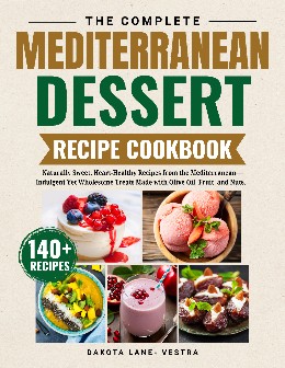 The complete Mediterranean Dessert Recipe Cookbook