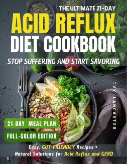 The 21-Day Acid Reflux Diet Cookbook to Stop Suffering and Start Savoring
